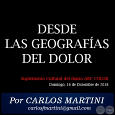 DESDE LAS GEOGRAFÍAS DEL DOLOR - Por CARLOS MARTINI - Domingo, 16 de Diciembre de 2018